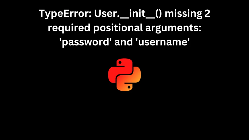 TypeError: .__init__() missing 2 required positional arguments: